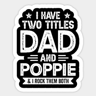 I Have Two Titles Dad And Poppie Funny Fathers Day Gift Sticker